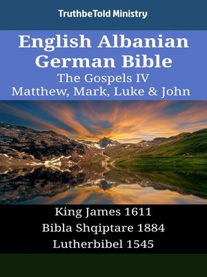 cover image of English Albanian German Bible--The Gospels IV--Matthew, Mark, Luke & John